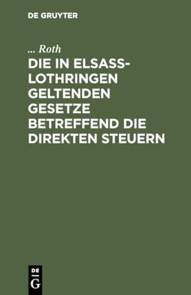 Die in Elsaβ–Lothringen geltenden Gesetze betreffend die direkten Steuern