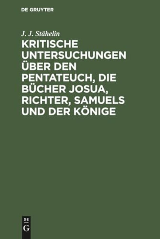 Kritische Untersuchungen über den Pentateuch, die Bücher Josua, Richter, Samuels und der Könige