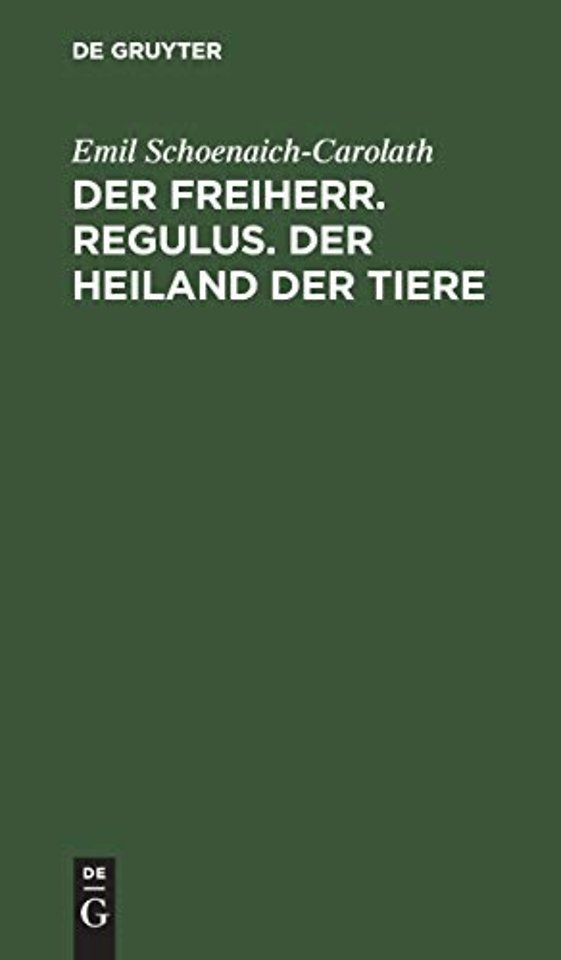 Der Freiherr. Regulus. Der Heiland Der Tiere
