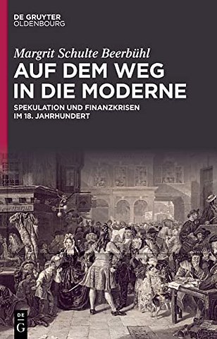 Auf dem Weg in die Moderne – Spekulation und Finanzkrisen im 18. Jahrhundert