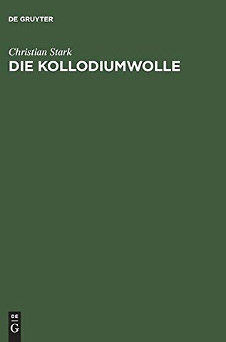 Die Kollodiumwolle – Ihre Herstellung zur Verwendung für Zelluloid, Kunstleder, Nitroseide, Nitrolacke, Filme und plastische Massen. Unter bes