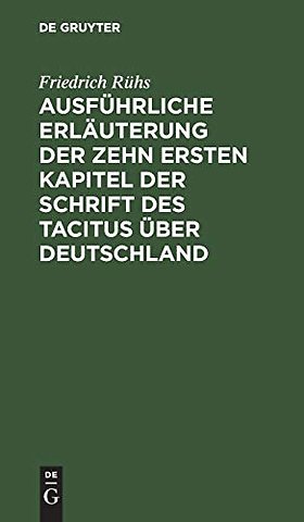 Ausführliche Erläuterung der zehn ersten Kapitel der Schrift des Tacitus über Deutschland
