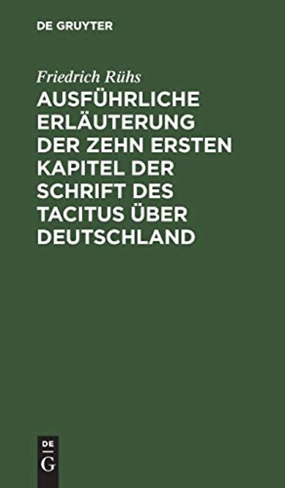 Ausführliche Erläuterung der zehn ersten Kapitel der Schrift des Tacitus über Deutschland