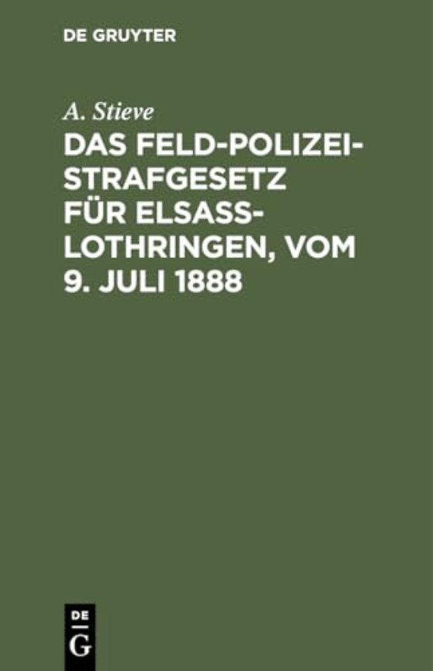 Das Feldpolizeistrafgesetz Fur Elsaß-Lothringen, Vom 9. Juli 1888