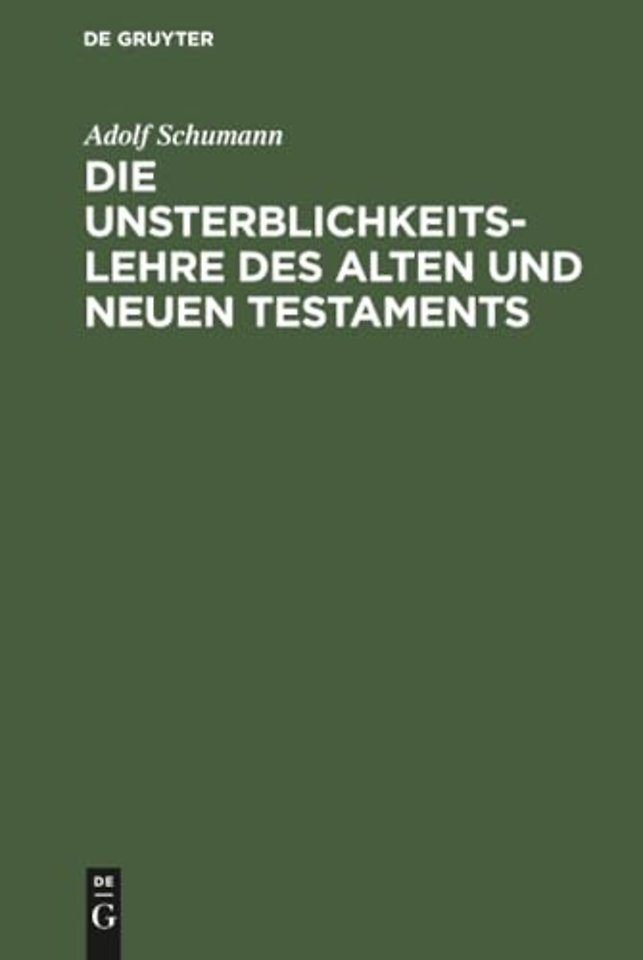 Die Unsterblichkeitslehre des Alten und Neuen Te – Biblisch–dogmatisch entwickelt