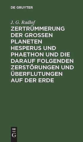 Zertrümmerung der groβen Planeten Hesperus und P – Nebst neuen Aufschlüssen über die Mythensprache der alten Völker