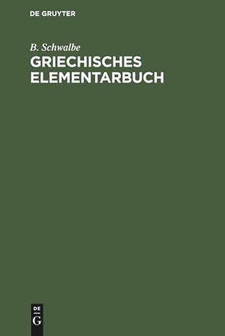 Griechisches Elementarbuch – Grundzüge des Griechischen zur Einführung in das Verständniss der aus dem Griechischen stammenden Fremdwörter