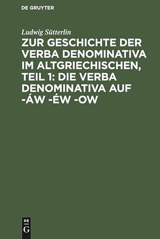Zur Geschichte der verba denominativa im Altgriechischen, Teil 1: Die verba denominativa auf –áw –éw –ow