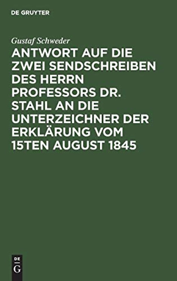 Antwort auf die zwei Sendschreiben des Herrn Professors Dr. Stahl an die Unterzeichner der Erklarung vom 15ten August 1845