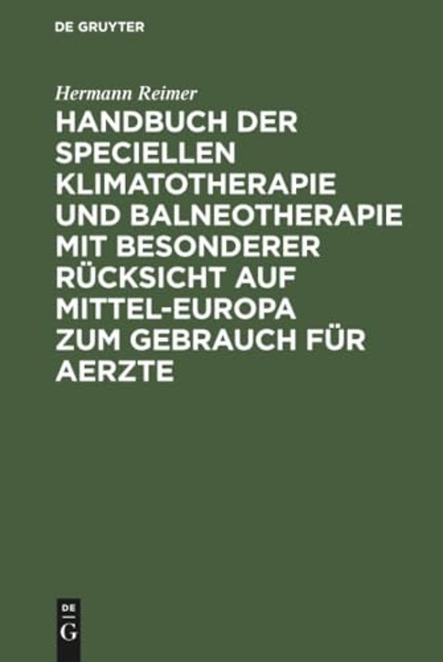 Handbuch der speciellen Klimatotherapie und Balneotherapie mit besonderer Rücksicht auf Mittel–Europa zum Gebrauch für Aerzte