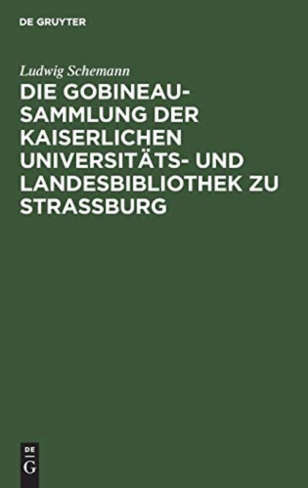 Die Gobineau–Sammlung der Kaiserlichen Universitäts– und Landesbibliothek zu Straβburg