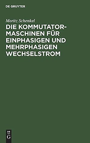 Die Kommutatormaschinen für einphasigen und mehrphasigen Wechselstrom