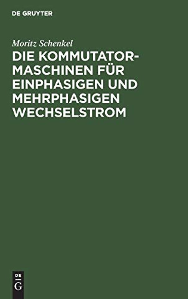 Die Kommutatormaschinen für einphasigen und mehrphasigen Wechselstrom