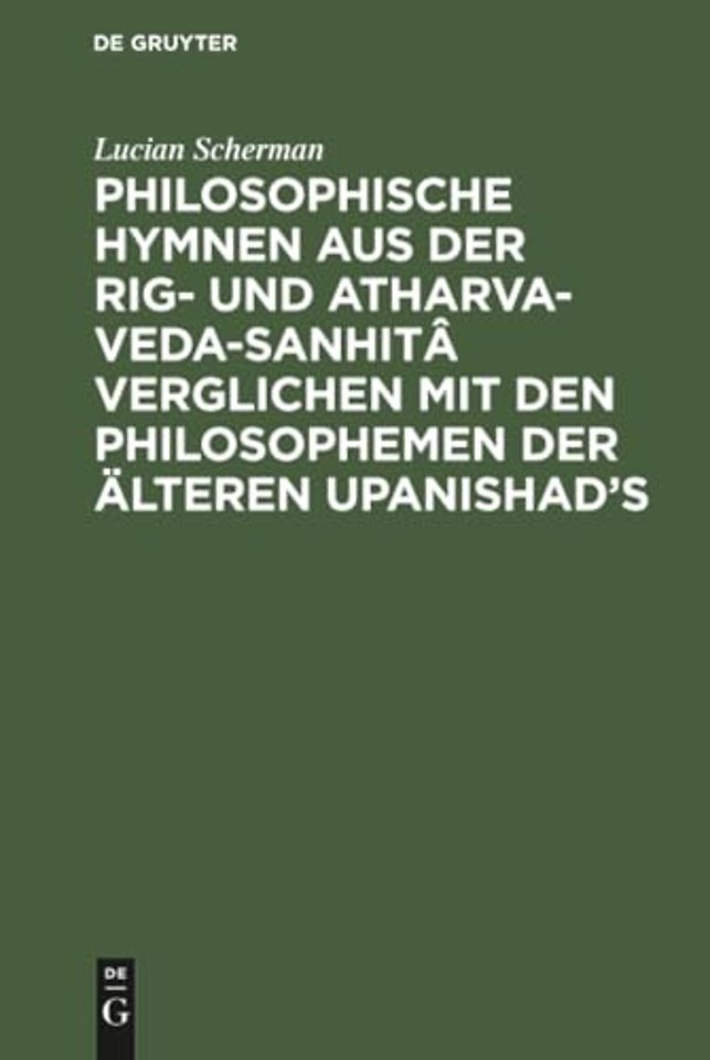 Philosophische Hymnen Aus Der Rig- Und Atharva-Veda-Sanhita Verglichen Mit Den Philosophemen Der Alteren Upanishad's