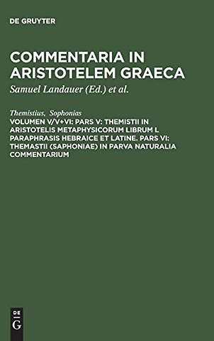 Pars V: Themistii in Aristotelis Metaphysicorum librum L paraphrasis hebraice et latine. Pars VI: Themastii (Saphoniae) in Parva naturalia commentar