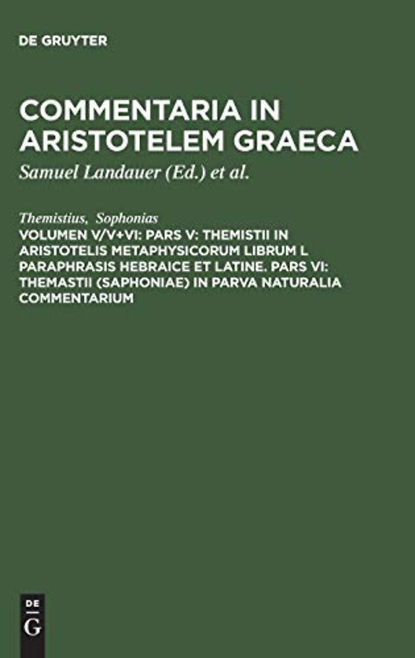 Pars V: Themistii in Aristotelis Metaphysicorum librum L paraphrasis hebraice et latine. Pars VI: Themastii (Saphoniae) in Parva naturalia commentar