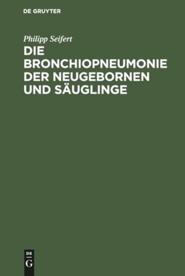 Die Bronchiopneumonie der Neugebornen und Säugli – Eine nosologisch–therapeutische Monographie