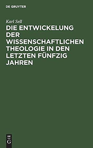Die Entwickelung Der Wissenschaftlichen Theologie in Den Letzten Funfzig Jahren