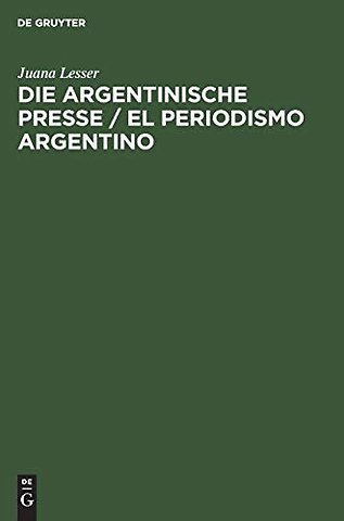 Die argentinische Presse / El periodismo argenti – Ihr Einfluβ in der Entwicklung und dem Fortschritt des Landes