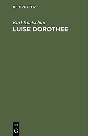 Luise Dorothee – Eine Freundin Friedrichs des Groβen und Voltaires