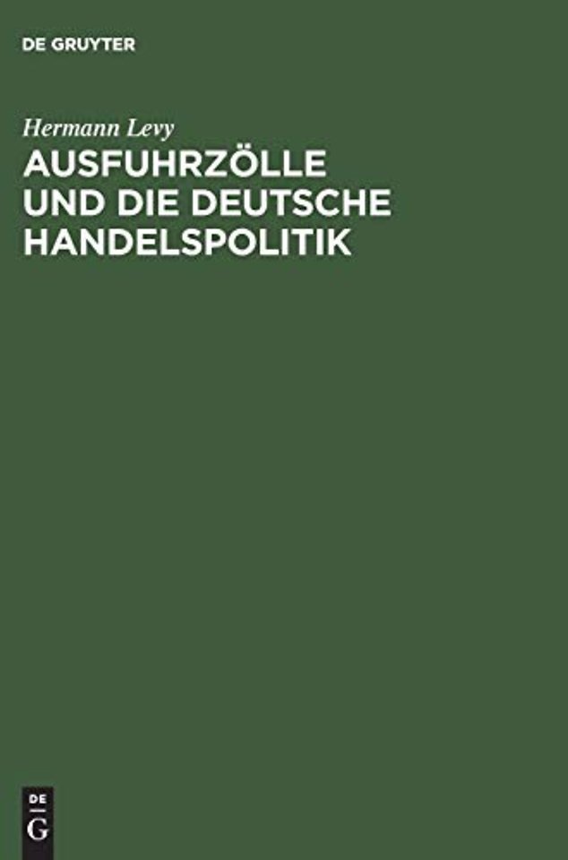 Ausfuhrzölle und die deutsche Handelspolitik – Im Auftrage der Ältesten der Kaufmannschaft von Berlin