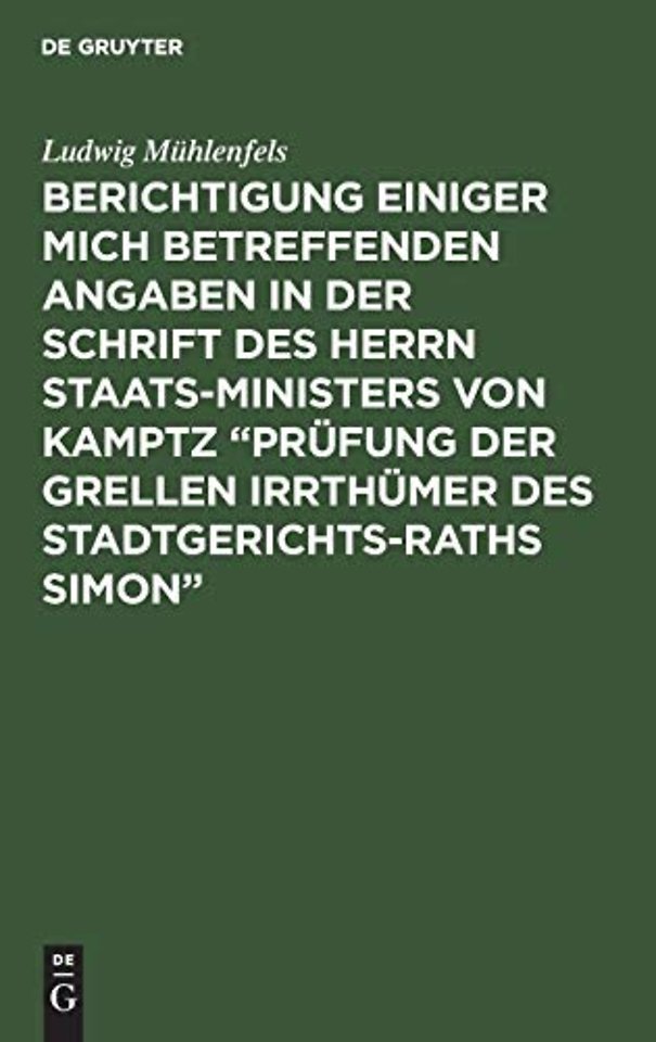 Berichtigung einiger mich betreffenden Angaben in der Schrift des Herrn Staats-Ministers von Kamptz "Prufung der grellen Irrthumer des Stadtgerichts-Raths Simon"