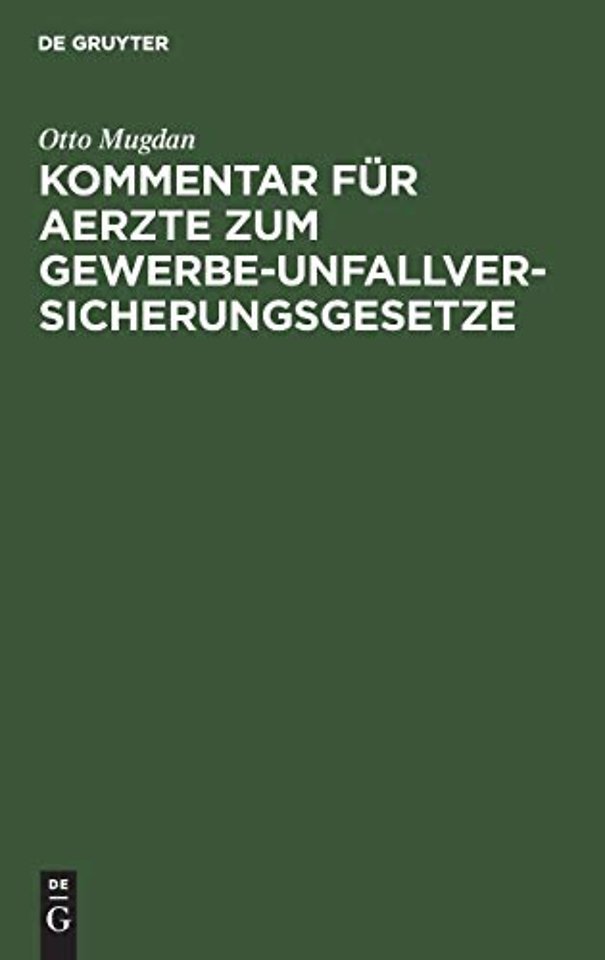 Kommentar für Aerzte zum Gewerbe–Unfallversicher – Nebst dem Gesetz, betr. die Abänderung der Unfallversicherungs–Gesetze vom 30. Juni 1900 in d