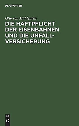 Die Haftpflicht der Eisenbahnen und die Unfall–V – Ein Vorschlag zur Reform des Haftpflicht–Gesetzes vom 7. Juni 1871