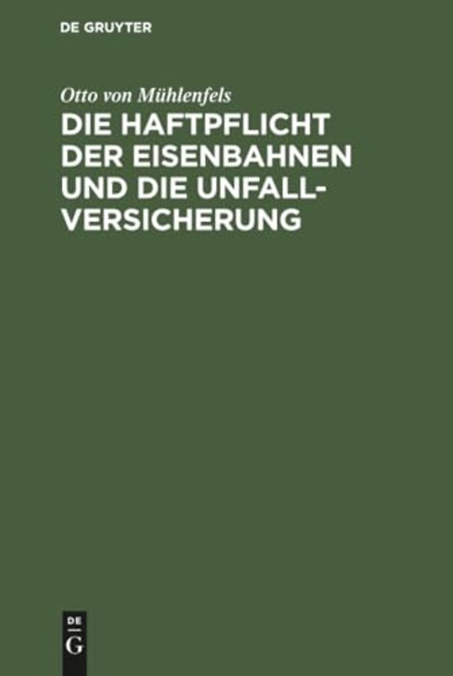 Die Haftpflicht der Eisenbahnen und die Unfall–V – Ein Vorschlag zur Reform des Haftpflicht–Gesetzes vom 7. Juni 1871