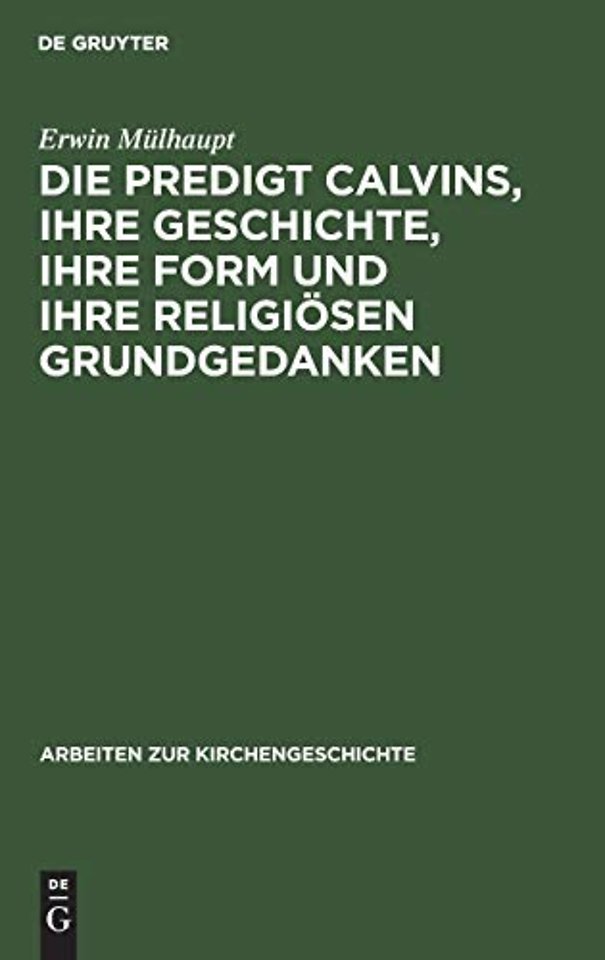 Die Predigt Calvins, ihre Geschichte, ihre Form und ihre religiösen Grundgedanken