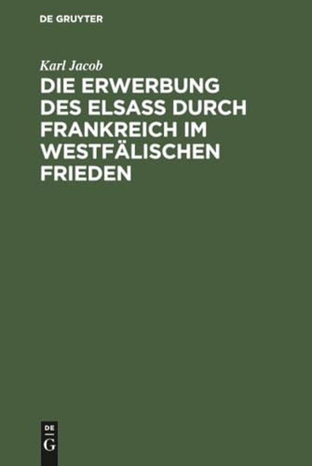 Die Erwerbung des Elsass durch Frankreich im westfalischen Frieden