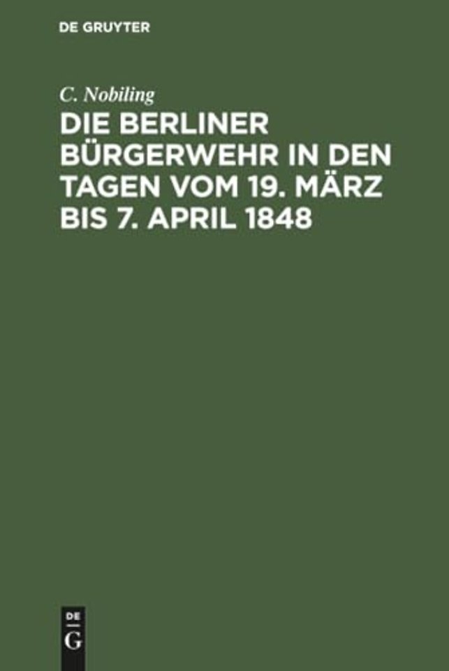 Die Berliner Bürgerwehr in den Tagen vom 19. Mär – Ein unfreiwilliger Beitrag zur Geschichte der Märzereignisse