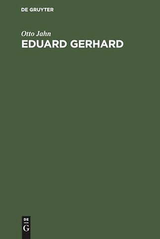 Eduard Gerhard – Ein Lebensabriβ