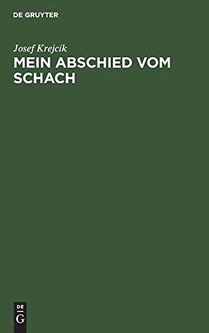Mein Abschied vom Schach – Sterbliches und Unsterbliches aus der Mappe eines Wiener Altmeisters