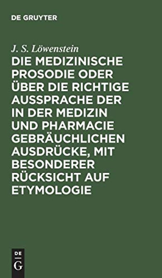 Die medizinische Prosodie oder über die richtige – Ein Leitfaden für Aerzte, Apotheker und Naturforscher