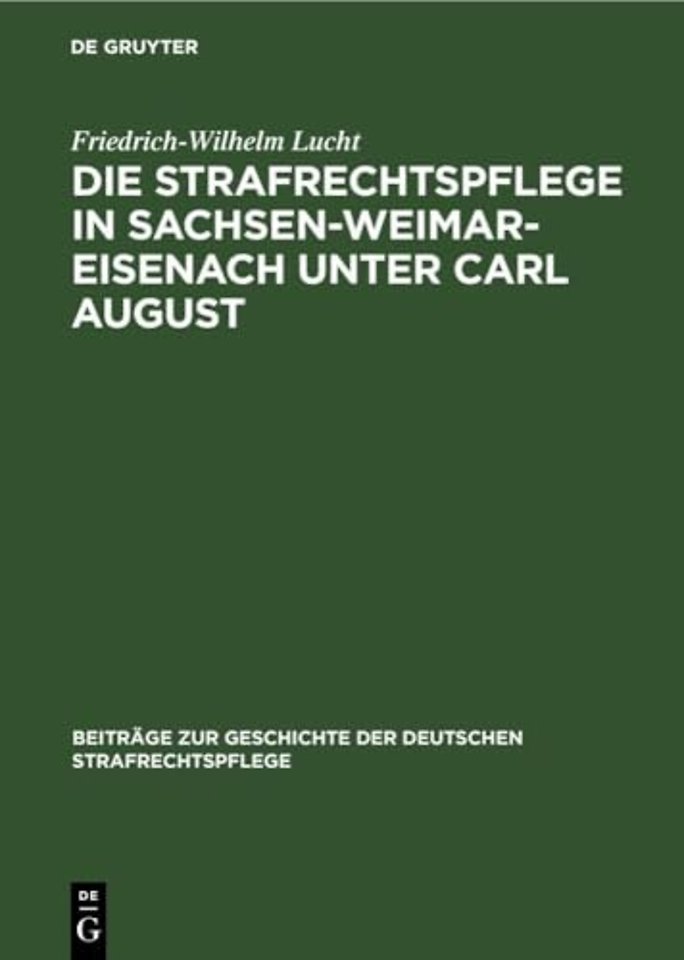 Die Strafrechtspflege in Sachsen-Weimar-Eisenach Unter Carl August