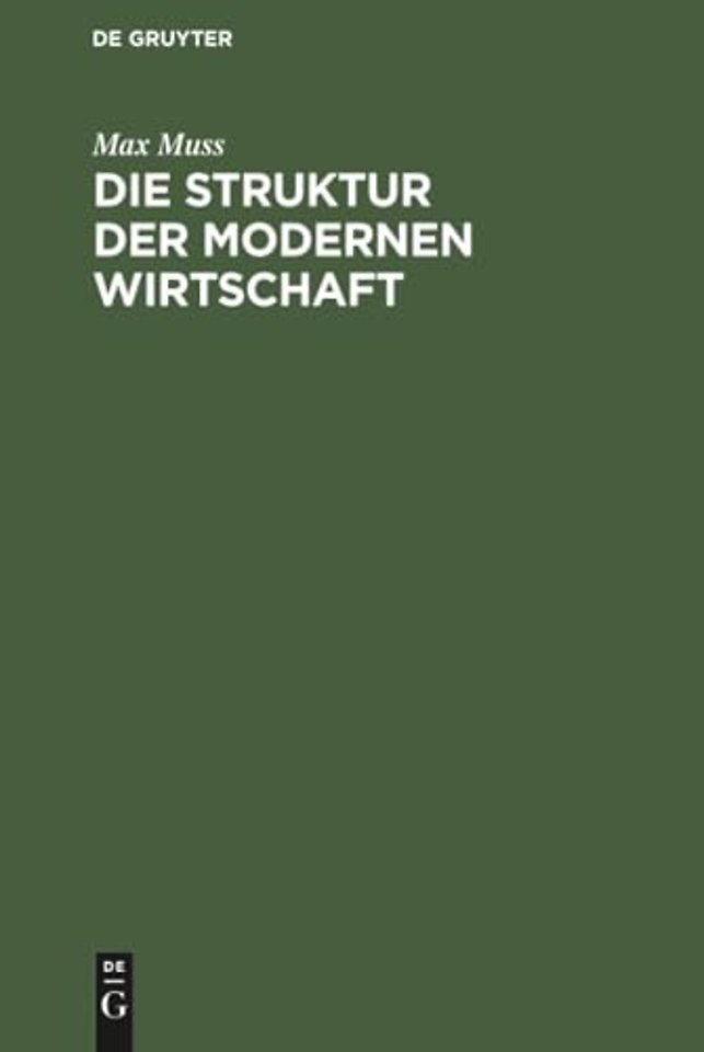 Die Struktur der modernen Wirtschaft – Ein Überblick über die Zusammenhänge, die Gestaltungen und Kräfte in der Volkswirtschaft