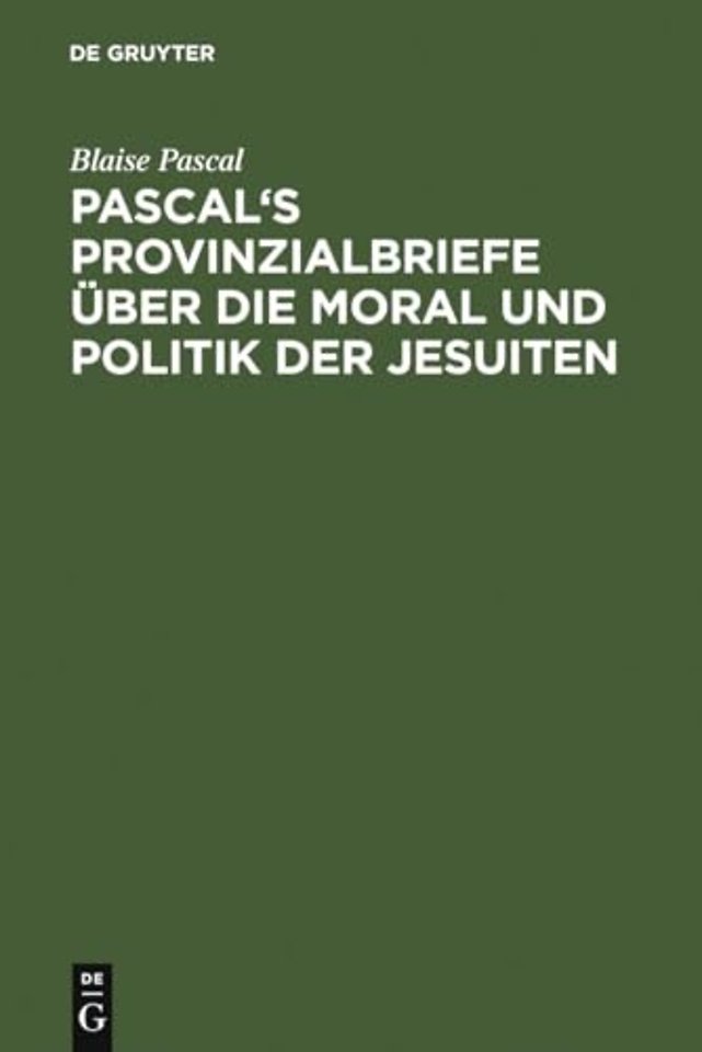 Pascal`s Provinzialbriefe über die Moral und Politik der Jesuiten