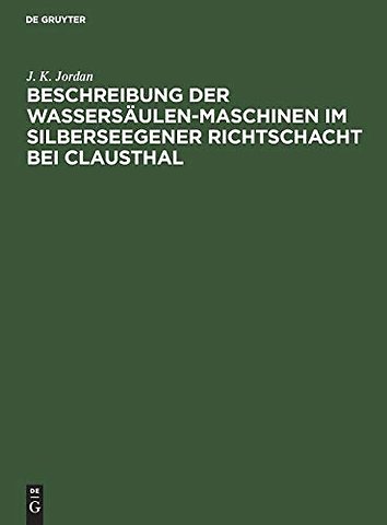 Beschreibung der Wassersäulen–Maschinen im Silberseegener Richtschacht bei Clausthal