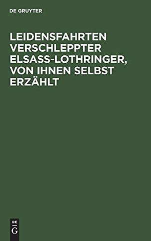 Leidensfahrten verschleppter Elsass–Lothringer, von ihnen selbst erzählt