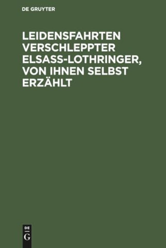 Leidensfahrten verschleppter Elsass–Lothringer, von ihnen selbst erzählt