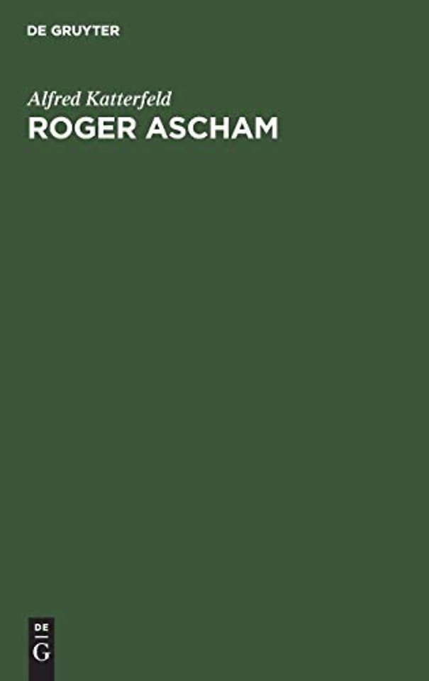 Roger Ascham – Sein Leben und seine Werke. Mit besonderer Berücksichtigung seiner Berichte über Deutschland aus den Jahren 1550–1553