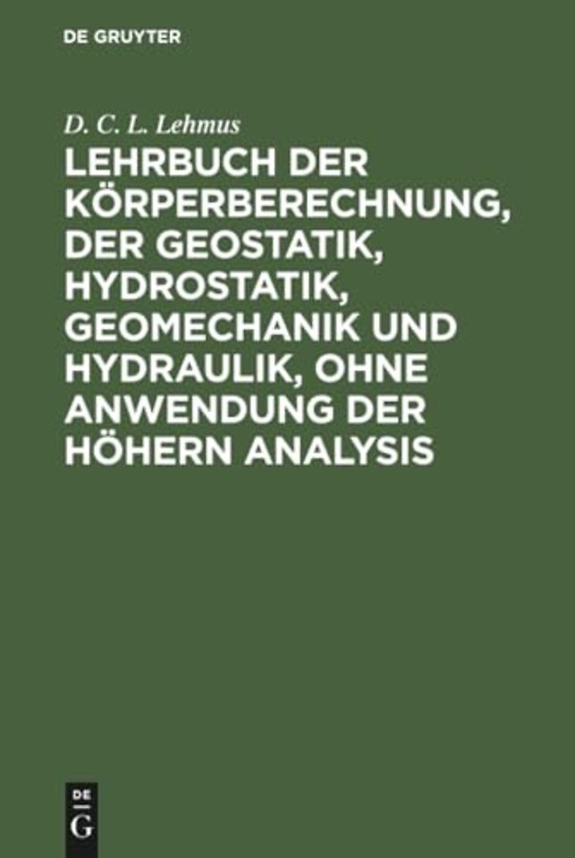 Lehrbuch der Körperberechnung, der Geostatik, Hydrostatik, Geomechanik und Hydraulik, ohne Anwendung der höhern Analysis