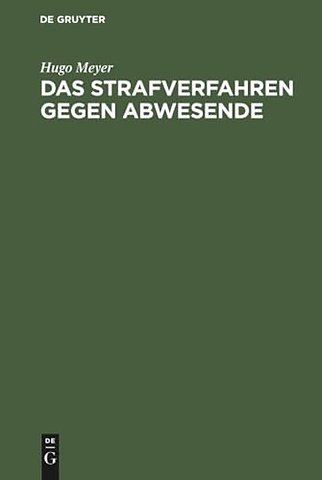 Das Strafverfahren gegen Abwesende – Geschichtlich dargestellt und vom Standpunkt des heutigen Rechts geprüft