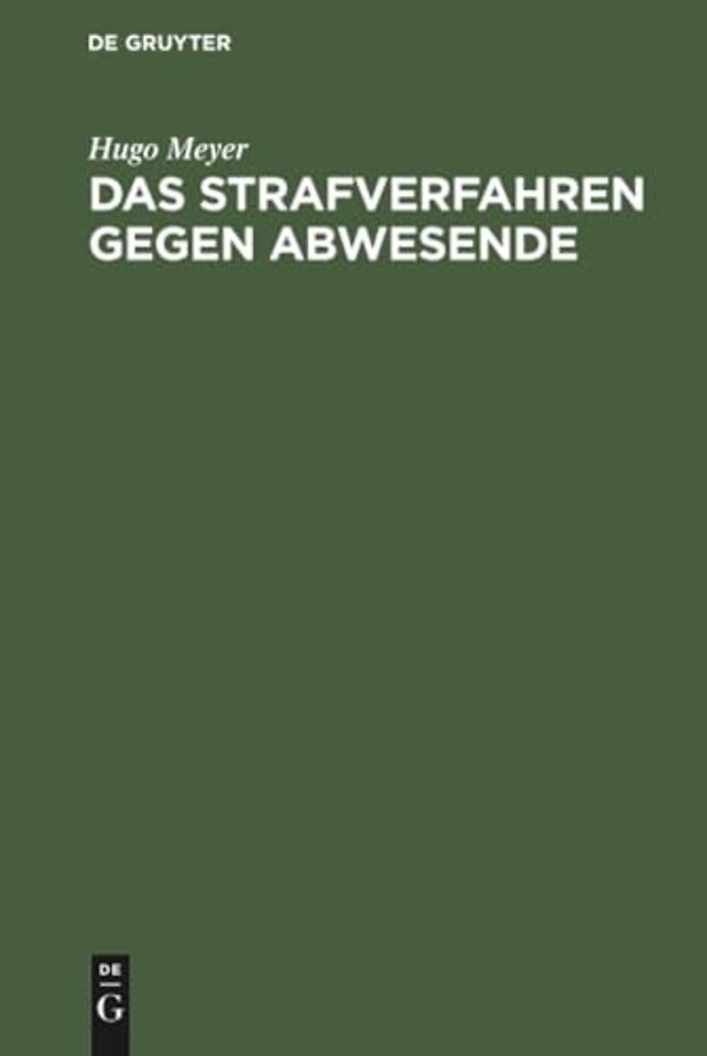 Das Strafverfahren gegen Abwesende – Geschichtlich dargestellt und vom Standpunkt des heutigen Rechts geprüft