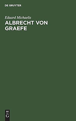 Albrecht von Graefe – Sein Leben und Wirken