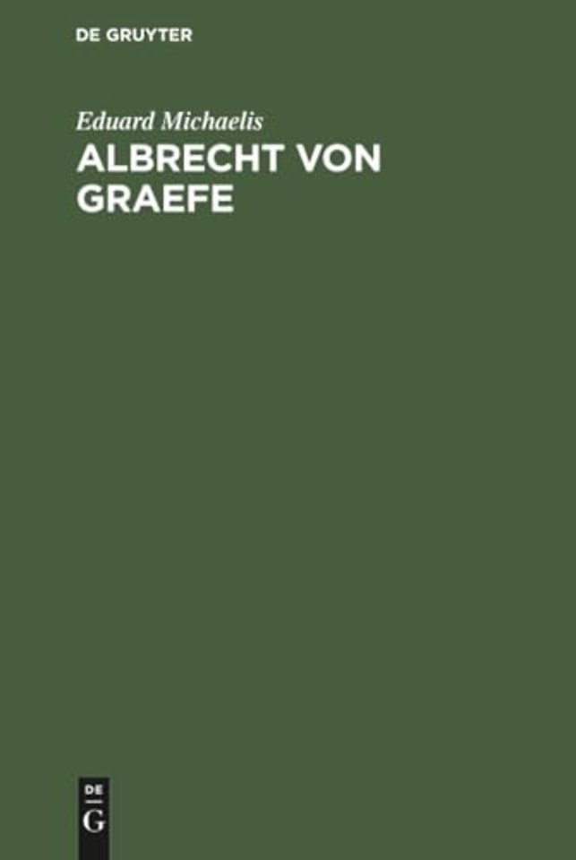 Albrecht von Graefe – Sein Leben und Wirken