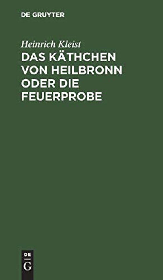 Das Käthchen von Heilbronn oder die Feuerprobe – Ein groβes historisches Ritterschauspiel