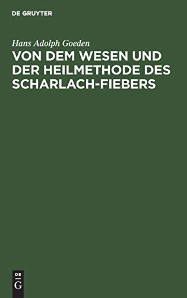 Von dem Wesen und der Heilmethode des Scharlach– – Ein Versuch in der wissenschaftlichen Praxis
