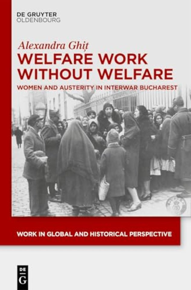 Welfare Work Without Welfare – Women and Austerity in Interwar Bucharest